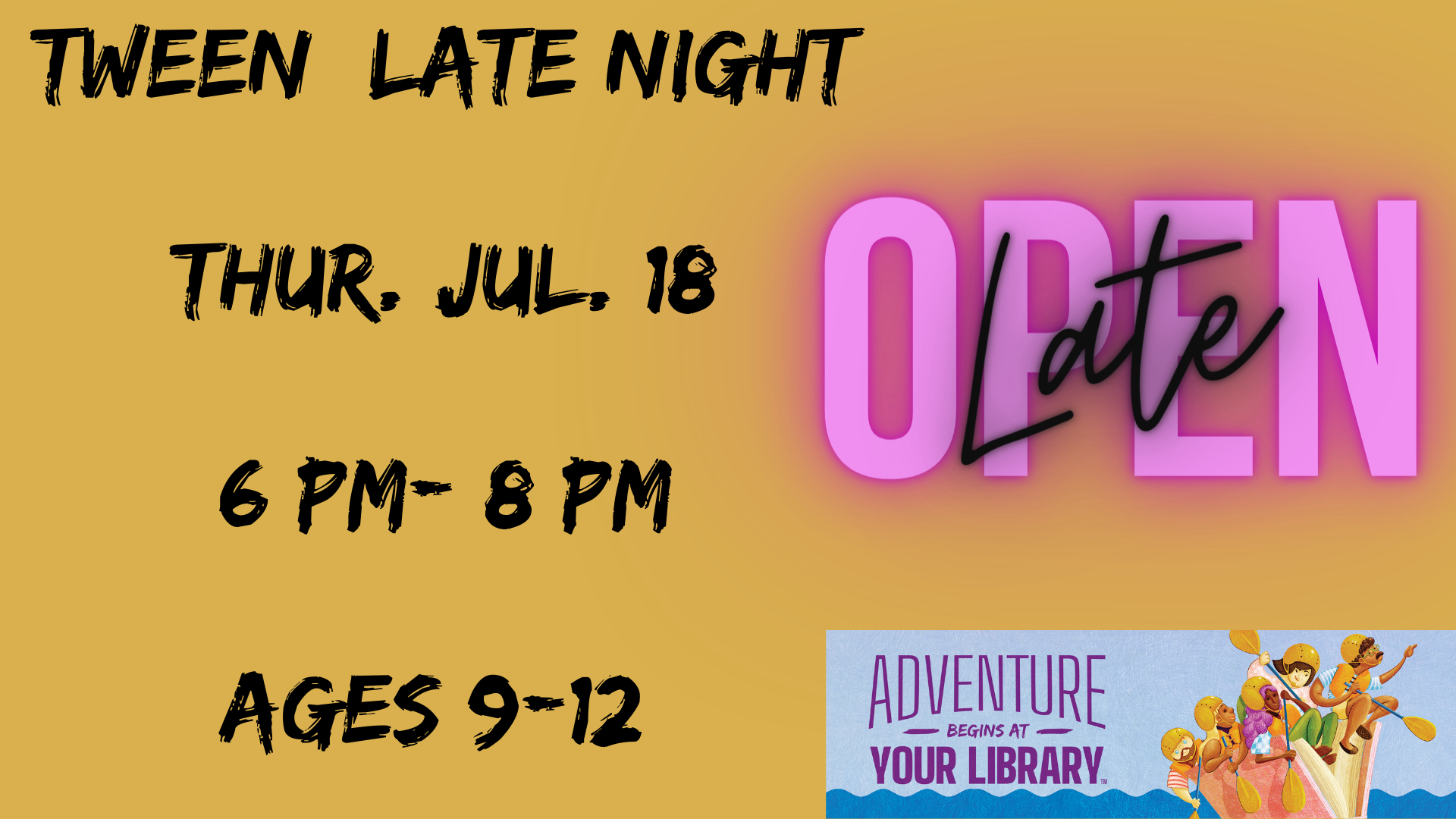 Tween Late Night on Thursday July 18th from 6pm-8pm. Ages 9-12 years old. Movies, snacks, and games!