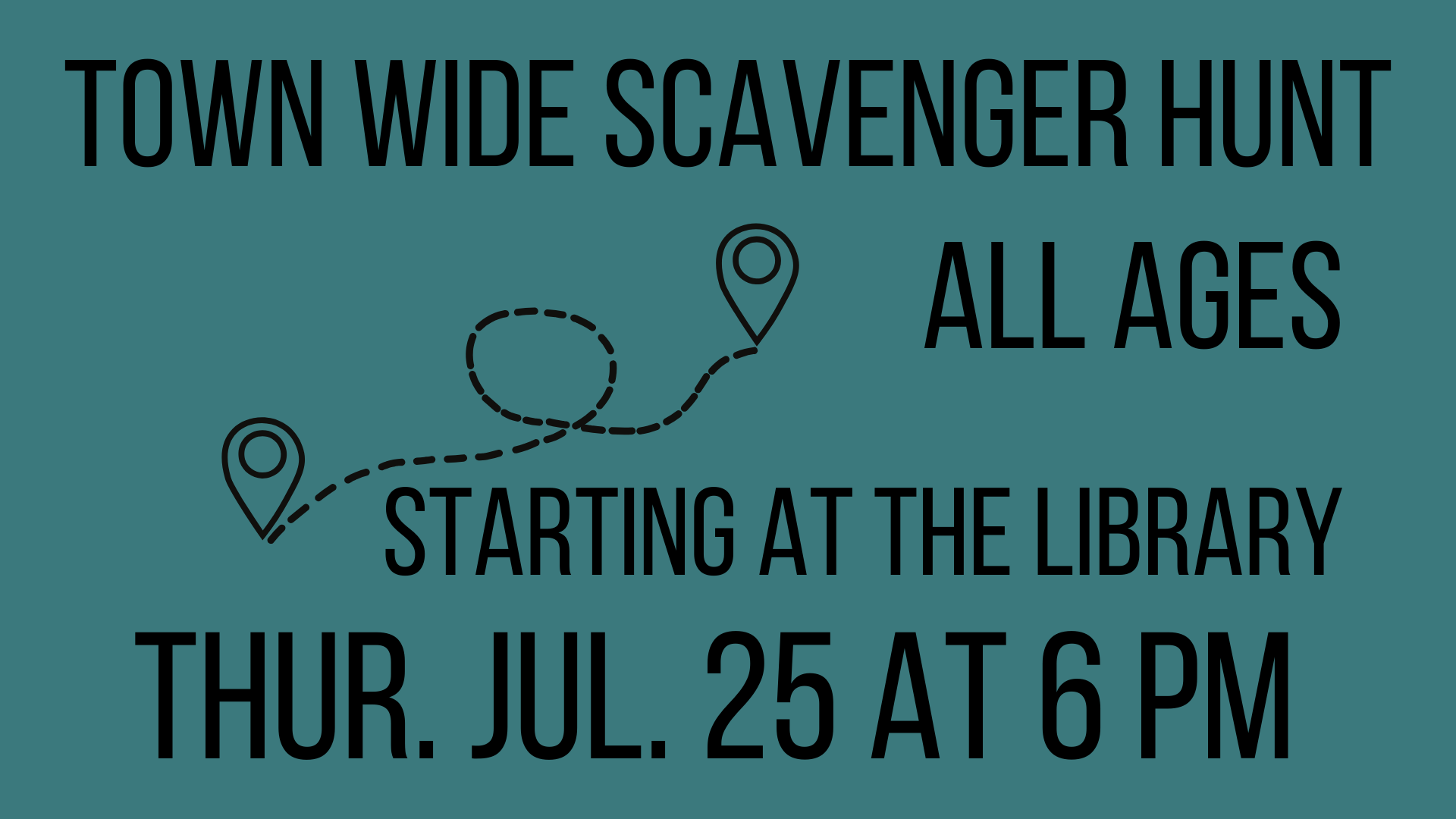 Town Wide Scavenger Hunt. All ages, starts at the library. Thursday July 25th at 6pm.